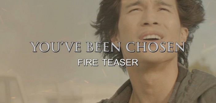 YOU’VE BEEN CHOSEN: Fire Teaser