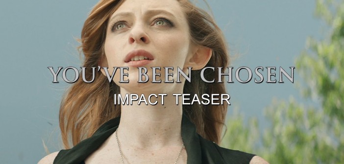 YOU’VE BEEN CHOSEN: Impact Teaser