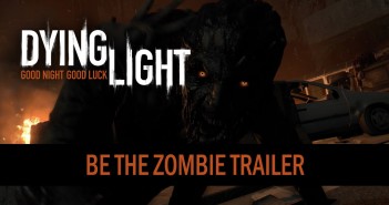 Dying Light – Be The Zombie Trailer