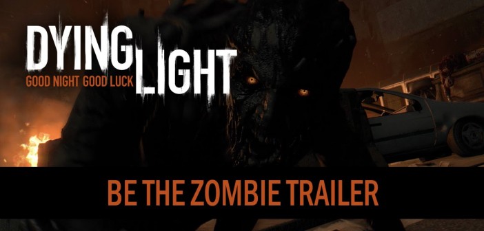 Dying Light – Be The Zombie Trailer